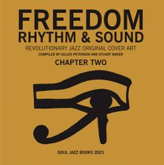 Stuart Baker, & Gilles Peterson - Freedom, Rhythm & Sound: Chapter Two: Revolutionary Jazz Original Cover Art (New Book)